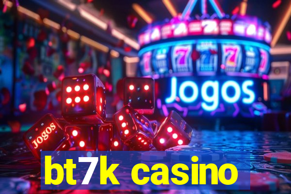 bt7k casino